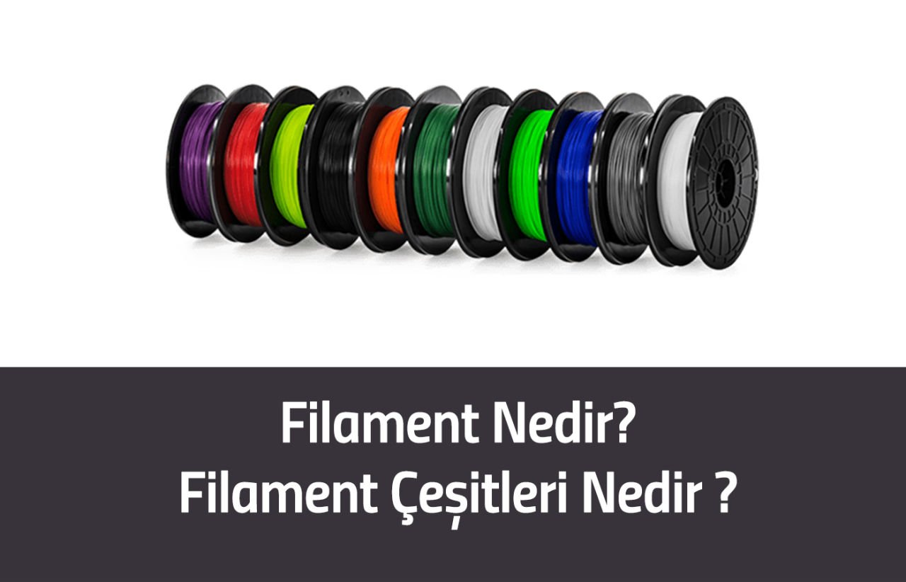 Filament Nedir? Filament Çeşitleri Nedir?
